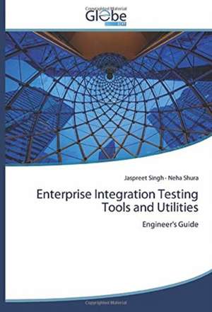 Enterprise Integration Testing Tools and Utilities de Jaspreet Singh