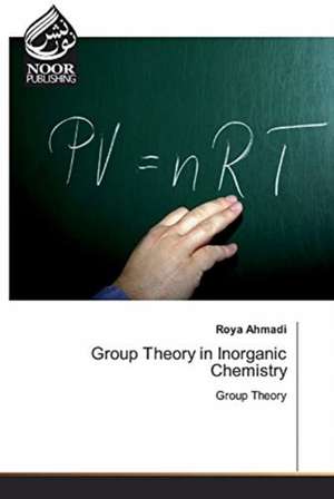 Group Theory in Inorganic Chemistry de Roya Ahmadi