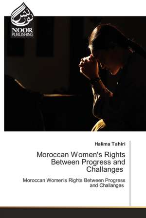 Moroccan Women's Rights Between Progress and Challanges de Halima Tahiri