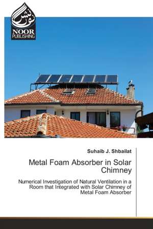 Metal Foam Absorber in Solar Chimney de Suhaib J. Shbailat