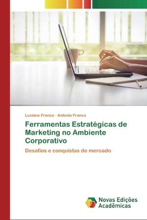 Ferramentas Estratégicas de Marketing no Ambiente Corporativo de Luciane Franco