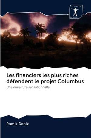 Les financiers les plus riches défendent le projet Columbus de Ramíz Deníz