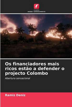 Os financiadores mais ricos estão a defender o projecto Colombo de Ramíz Deníz