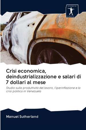 Crisi economica, deindustrializzazione e salari di 7 dollari al mese de Manuel Sutherland