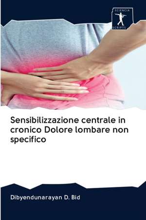 Sensibilizzazione centrale in cronico Dolore lombare non specifico de Dibyendunarayan D. Bid