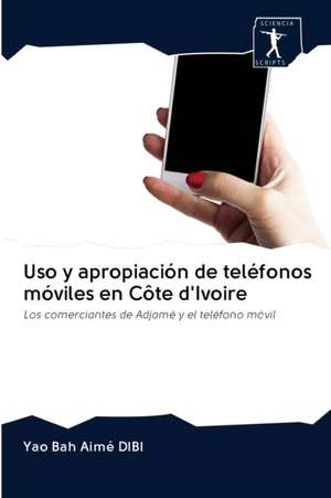 Uso y apropiación de teléfonos móviles en Côte d'Ivoire de Yao Bah Aimé Dibi