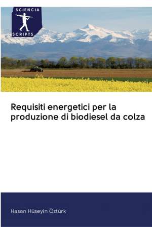 Requisiti energetici per la produzione di biodiesel da colza de Hasan Hüseyin Öztürk