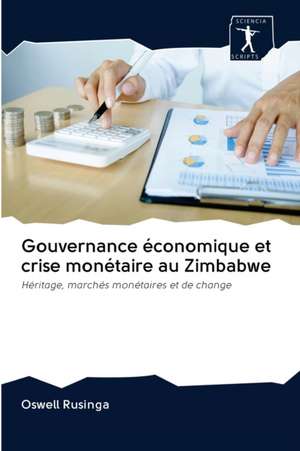 Gouvernance économique et crise monétaire au Zimbabwe de Oswell Rusinga