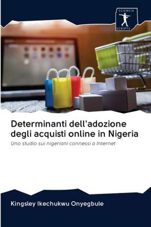 Determinanti dell'adozione degli acquisti online in Nigeria de Kingsley Ikechukwu Onyegbule