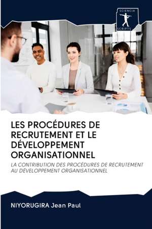 LES PROCÉDURES DE RECRUTEMENT ET LE DÉVELOPPEMENT ORGANISATIONNEL de Niyorugira Jean Paul