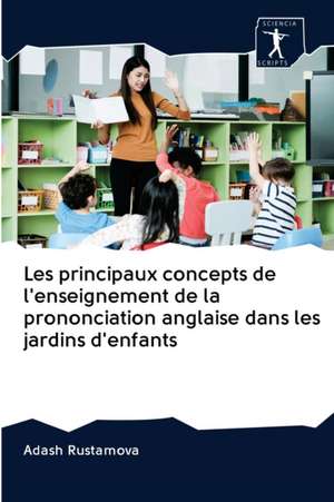 Les principaux concepts de l'enseignement de la prononciation anglaise dans les jardins d'enfants de Adash Rustamova