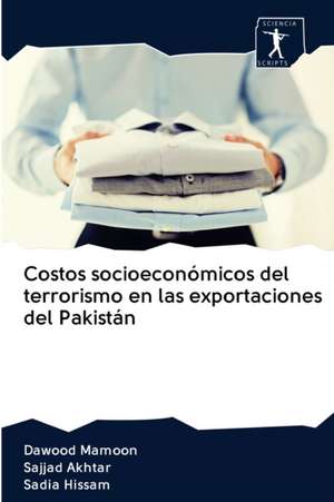 Costos socioeconómicos del terrorismo en las exportaciones del Pakistán de Dawood Mamoon