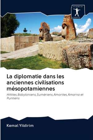 La diplomatie dans les anciennes civilisations mésopotamiennes de Kemal Yildirim