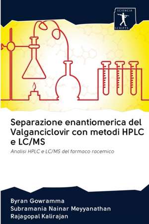 Separazione enantiomerica del Valganciclovir con metodi HPLC e LC/MS de Byran Gowramma