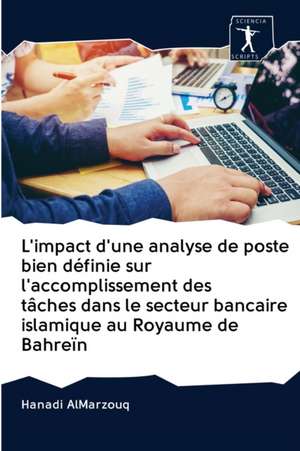 L'impact d'une analyse de poste bien définie sur l'accomplissement des tâches dans le secteur bancaire islamique au Royaume de Bahreïn de Hanadi Almarzouq