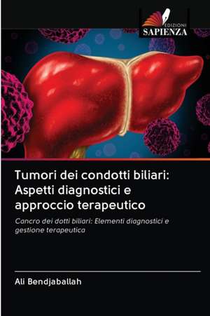 Tumori dei condotti biliari: Aspetti diagnostici e approccio terapeutico de Ali Bendjaballah