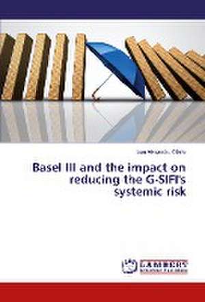 Basel III and the impact on reducing the G-SIFI's systemic risk de Ioan Alexandru Olariu