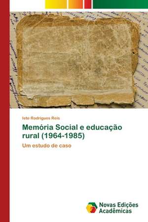 Memória Social e educação rural (1964-1985) de Iete Rodrigues Reis