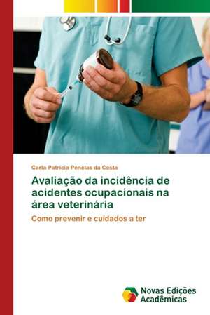 Avaliação da incidência de acidentes ocupacionais na área veterinária de Carla Patricia Penelas Da Costa