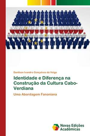 Identidade e Diferença na Construção da Cultura Cabo-Verdiana de Danilson Ivandro Gonçalves Da Veiga