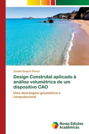 Design Construtal aplicado à análise volumétrica de um dispositivo CAO de Cândila Beatriz Plamer