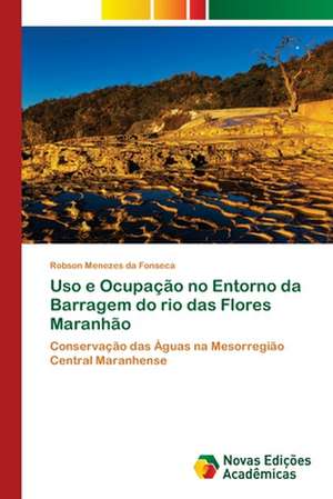 Uso e Ocupação no Entorno da Barragem do rio das Flores Maranhão de Robson Menezes Da Fonseca