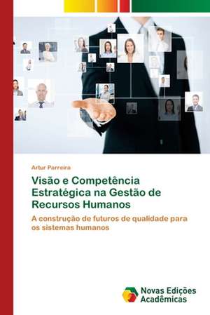 Visão e Competência Estratégica na Gestão de Recursos Humanos de Artur Parreira