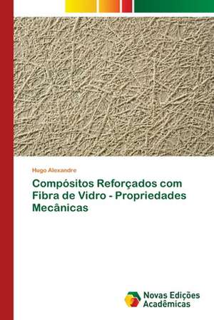 Compósitos Reforçados com Fibra de Vidro - Propriedades Mecânicas de Hugo Alexandre