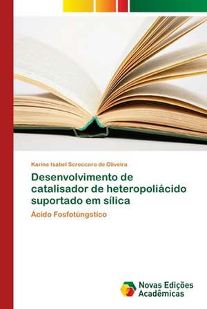 Desenvolvimento de catalisador de heteropoliácido suportado em sílica de Karine Isabel Scroccaro de Oliveira