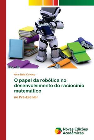 O papel da robótica no desenvolvimento do raciocínio matemático de Ana Júlia Cavaco