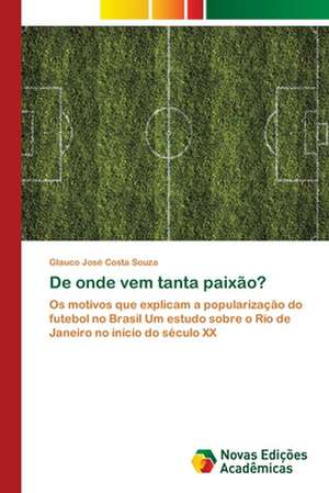 De onde vem tanta paixão? de Glauco José Costa Souza