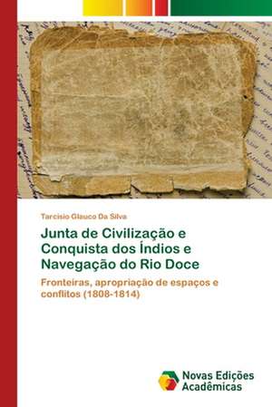 Junta de Civilização e Conquista dos Índios e Navegação do Rio Doce de Tarcísio Glauco Da Silva