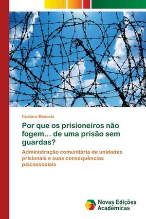 Por que os prisioneiros não fogem... de uma prisão sem guardas? de Gustavo Massola