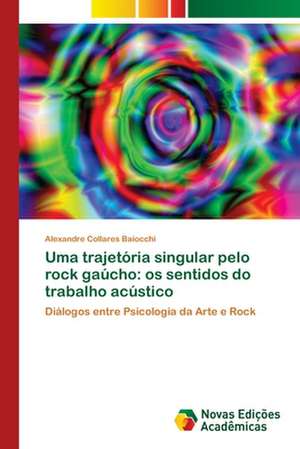 Uma trajetória singular pelo rock gaúcho: os sentidos do trabalho acústico de Alexandre Collares Baiocchi