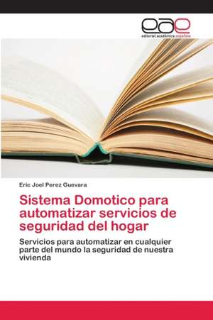 Sistema Domotico para automatizar servicios de seguridad del hogar de Eric Joel Perez Guevara