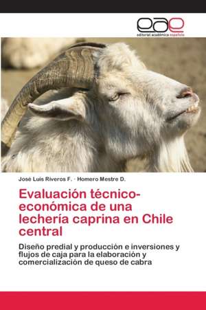 Evaluación técnico- económica de una lechería caprina en Chile central de José Luis Riveros F.