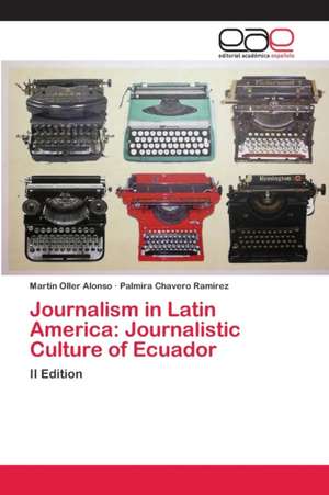 Journalism in Latin America: Journalistic Culture of Ecuador de Martin Oller Alonso