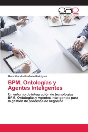 BPM, Ontologías y Agentes Inteligentes de Maria Claudia Bonfante Rodriguez