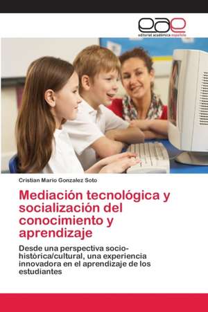 Mediación tecnológica y socialización del conocimiento y aprendizaje de Cristian Mario Gonzalez Soto