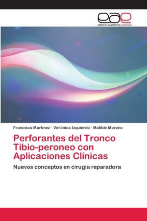 Perforantes del Tronco Tibio-peroneo con Aplicaciones Clínicas de Francisco Martinez