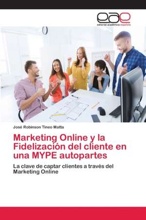 Marketing Online y la Fidelización del cliente en una MYPE autopartes de José Robinson Tineo Matta