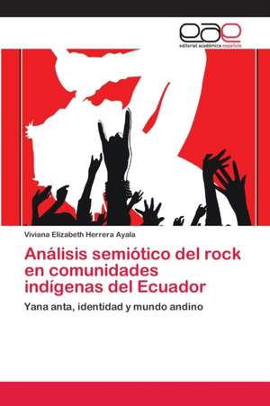 Análisis semiótico del rock en comunidades indígenas del Ecuador de Viviana Elizabeth Herrera Ayala