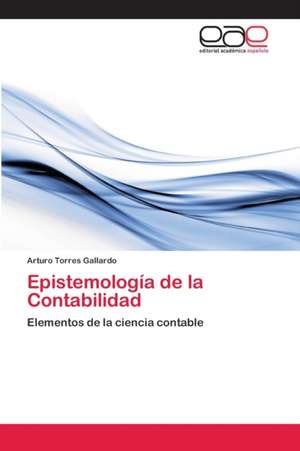 Epistemología de la Contabilidad de Arturo Torres Gallardo