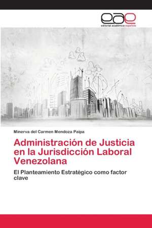 Administración de Justicia en la Jurisdicción Laboral Venezolana de Minerva del Carmen Mendoza Paipa