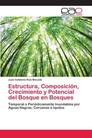 Estructura, Composición, Crecimiento y Potencial del Bosque en Bosques de Juan Celidonio Ruiz Macedo