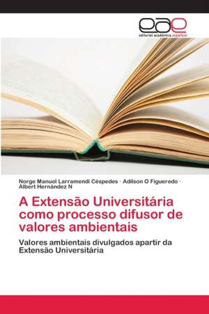 A Extensão Universitária como processo difusor de valores ambientais de Norge Manuel Larramendi Céspedes