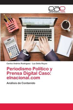 Periodismo Político y Prensa Digital Caso: elnacional.com de Carlos Andrés Rodriguez