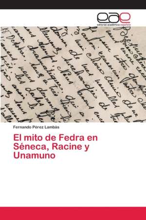 El mito de Fedra en Séneca, Racine y Unamuno de Fernando Pérez Lambás