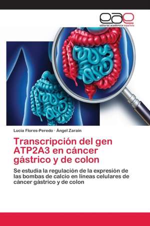 Transcripción del gen ATP2A3 en cáncer gástrico y de colon de Lucia Flores-Peredo