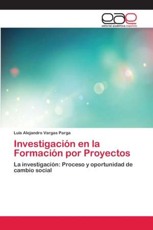 Investigación en la Formación por Proyectos de Luis Alejandro Vargas Parga